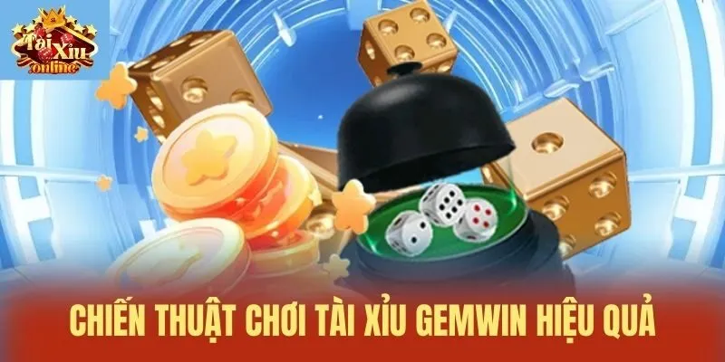 Chiến thuật chơi T&agrave;i Xỉu Gemwin hiệu quả
