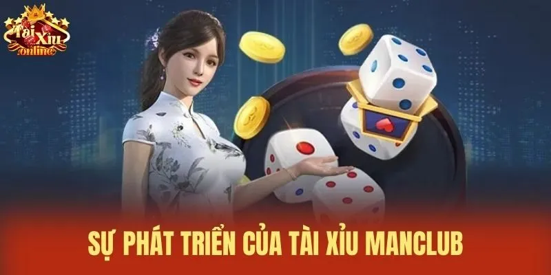 Sự ph&aacute;t triển của T&agrave;i xỉu Manclub
